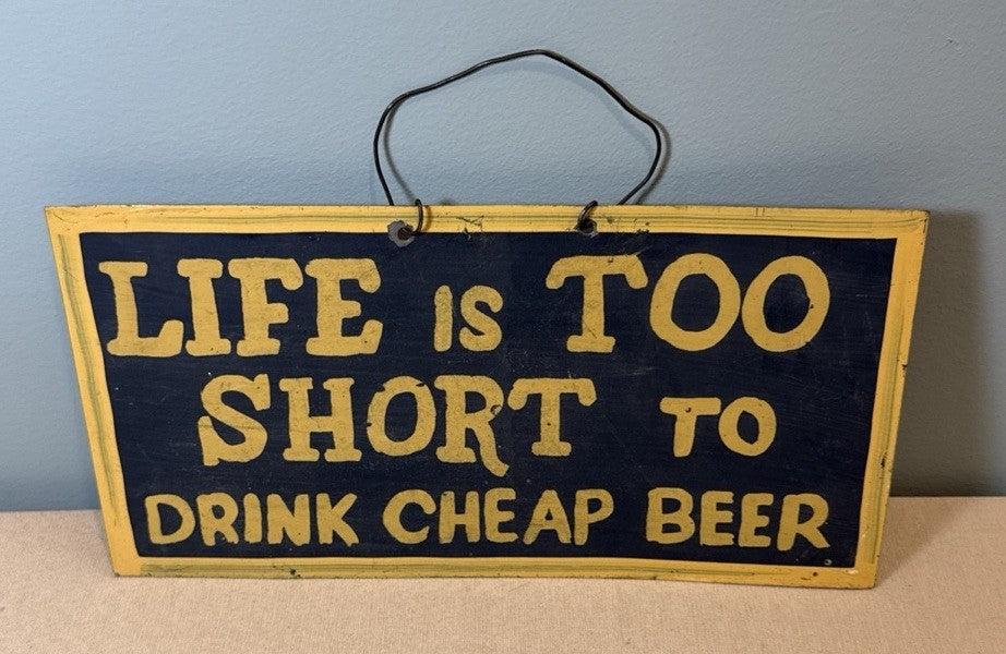 Vintage Handmade Life is Too Short to Drink Cheap Beer Tin Sign 12.5”x6.5”